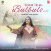 About Tosh Tosh Bulbulo 2.0 Song